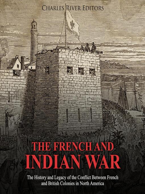 Title details for The French and Indian War by Charles River Editors - Available